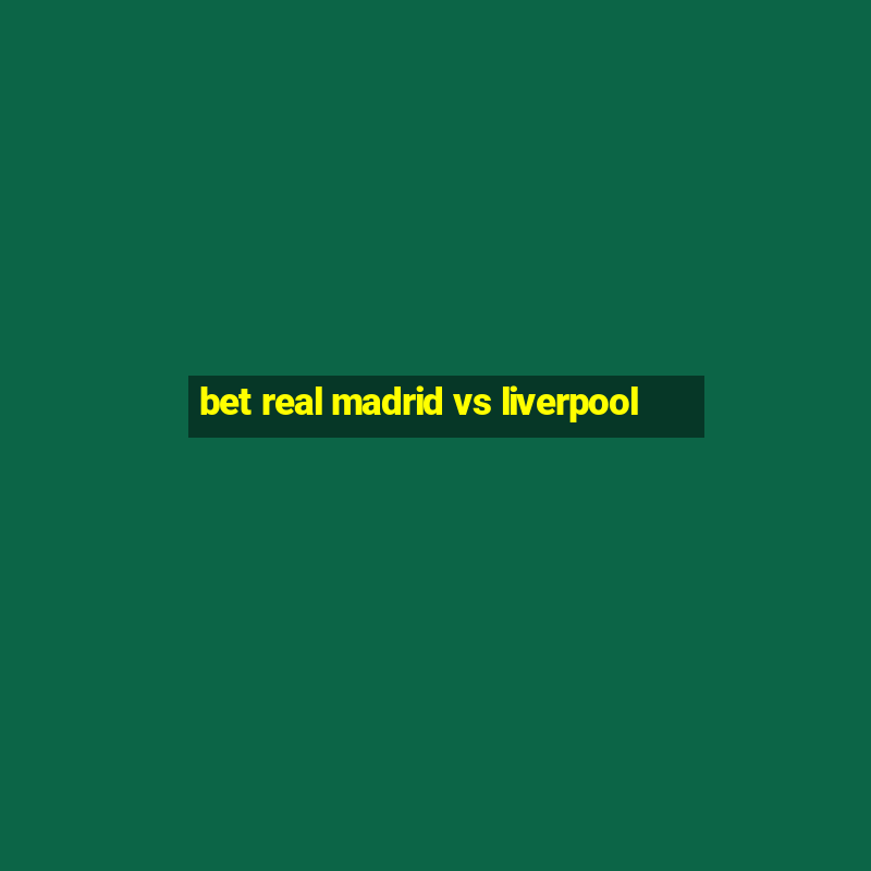 bet real madrid vs liverpool