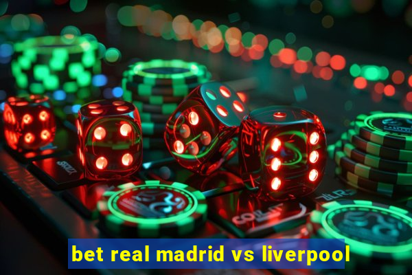 bet real madrid vs liverpool