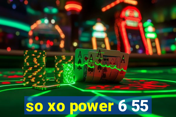 so xo power 6 55