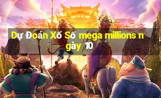 Dự Đoán Xổ Số mega millions ngày 10