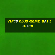 Vip18 Club Game Bài Lừa Đảo