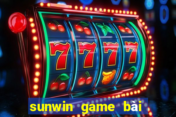 sunwin game bài đổi thưởng số 1 châu á