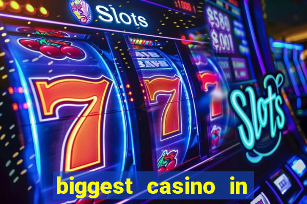 biggest casino in the world