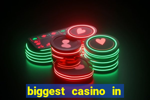 biggest casino in the world