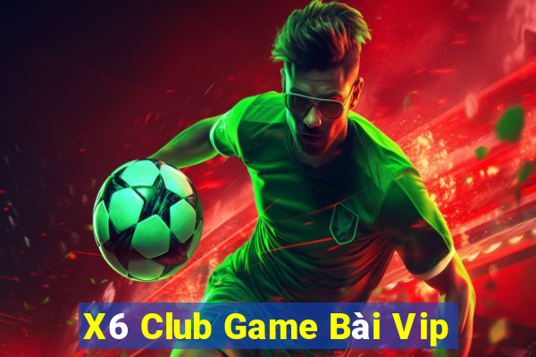 X6 Club Game Bài Vip