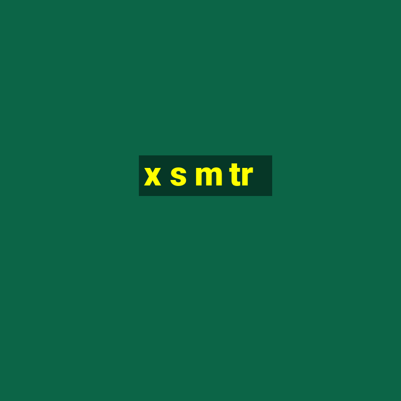 x s m tr