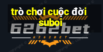 trò chơi cuộc đời suboi