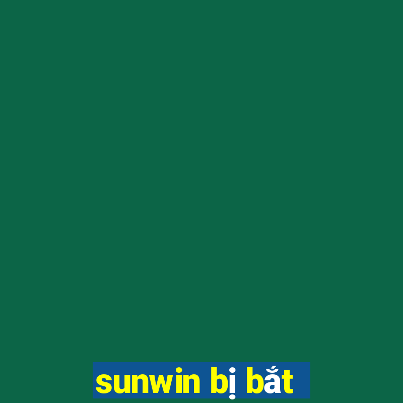 sunwin bị bắt