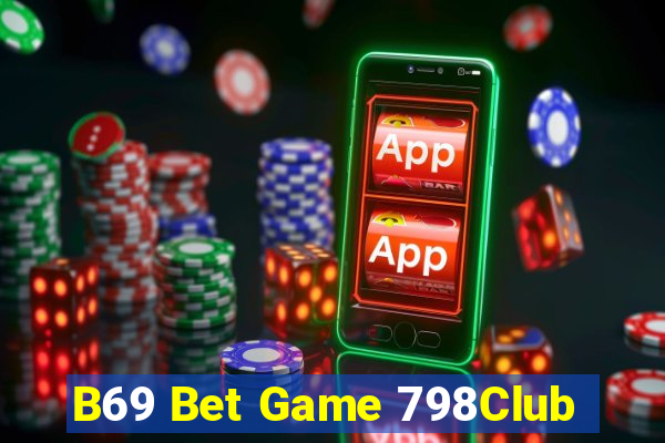 B69 Bet Game 798Club