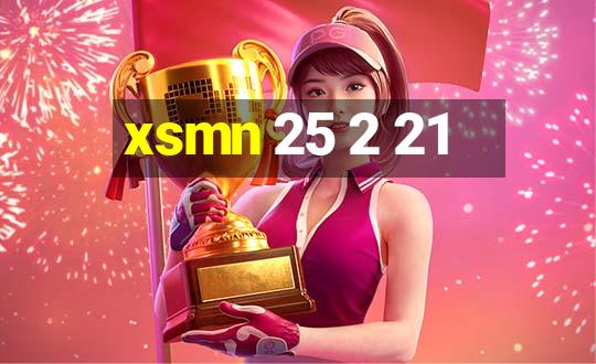 xsmn 25 2 21