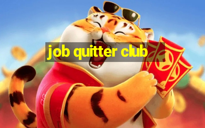 job quitter club