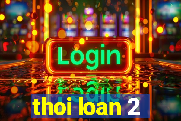 thoi loan 2