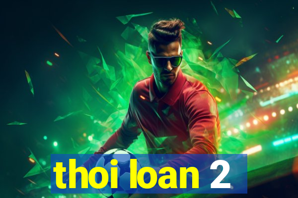 thoi loan 2