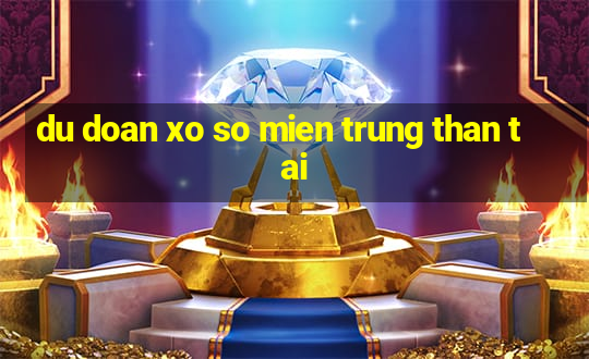 du doan xo so mien trung than tai