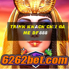 Trình khách chơi game df888