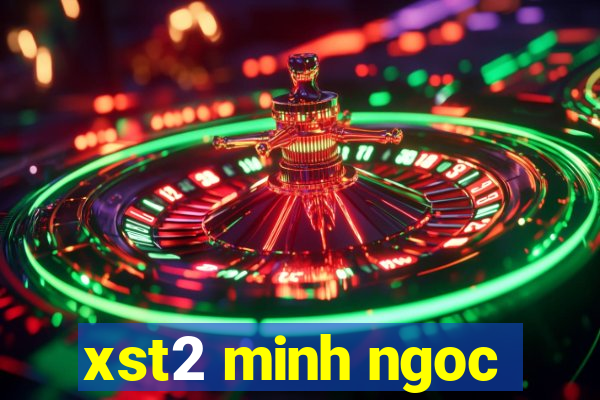 xst2 minh ngoc