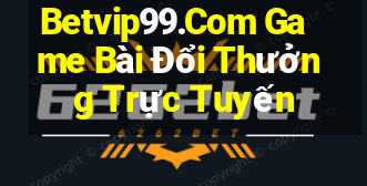 Betvip99.Com Game Bài Đổi Thưởng Trực Tuyến