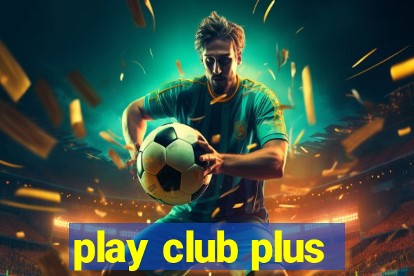 play club plus