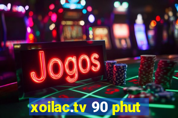 xoilac.tv 90 phut