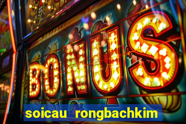 soicau rongbachkim loto mb