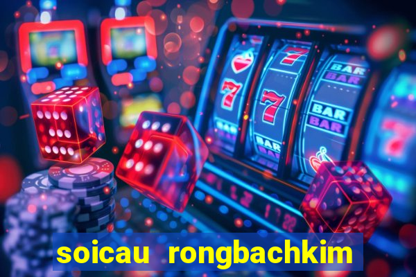 soicau rongbachkim loto mb