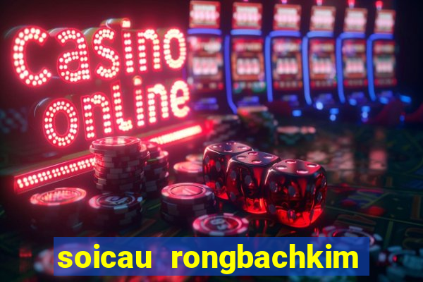 soicau rongbachkim loto mb