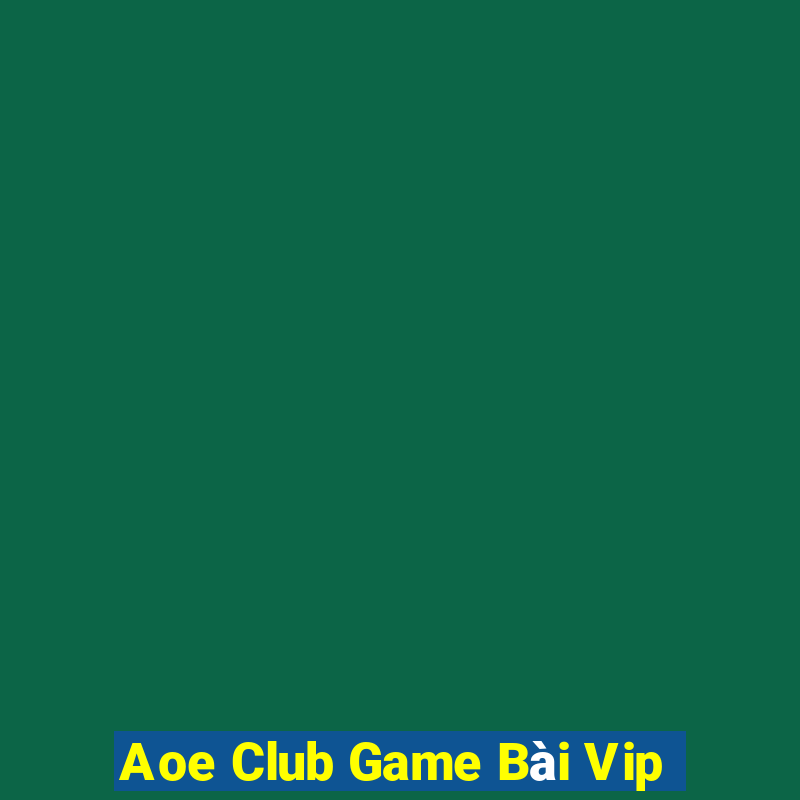 Aoe Club Game Bài Vip