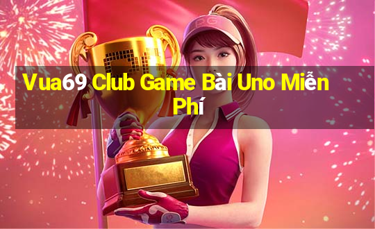 Vua69 Club Game Bài Uno Miễn Phí