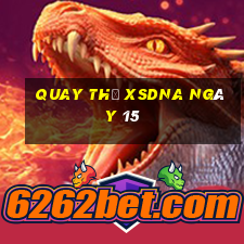 Quay thử XSDNA ngày 15