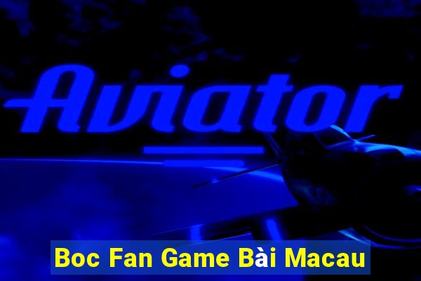 Boc Fan Game Bài Macau