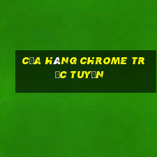 của hàng chrome trực tuyến