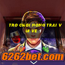 tro choi nong trai vui ve 1