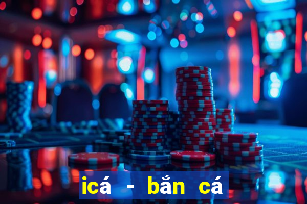 icá - bắn cá zingplay vng