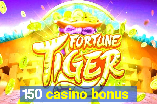 150 casino bonus