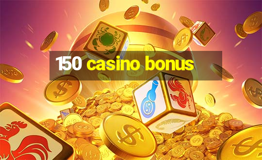 150 casino bonus