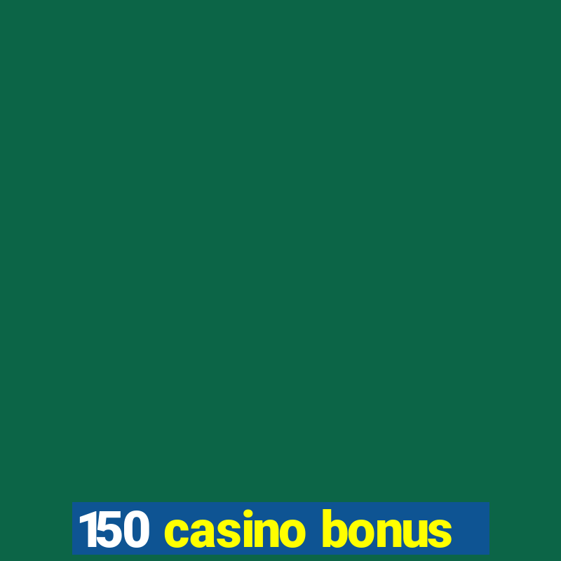 150 casino bonus