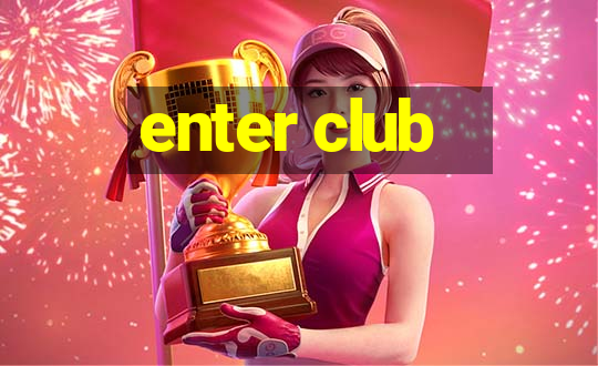 enter club