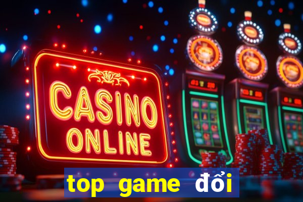 top game đổi thưởng 2021