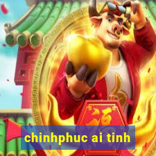 chinhphuc ai tinh