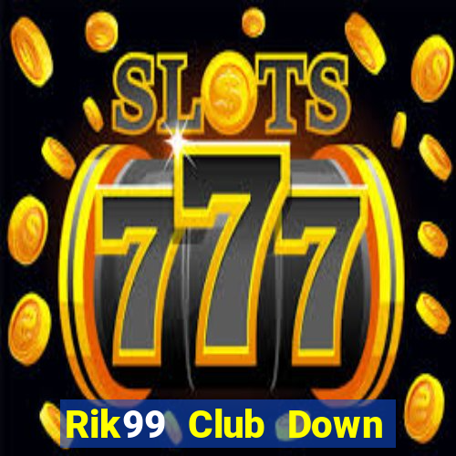 Rik99 Club Down Game Bài Vui