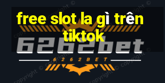 free slot la gì trên tiktok