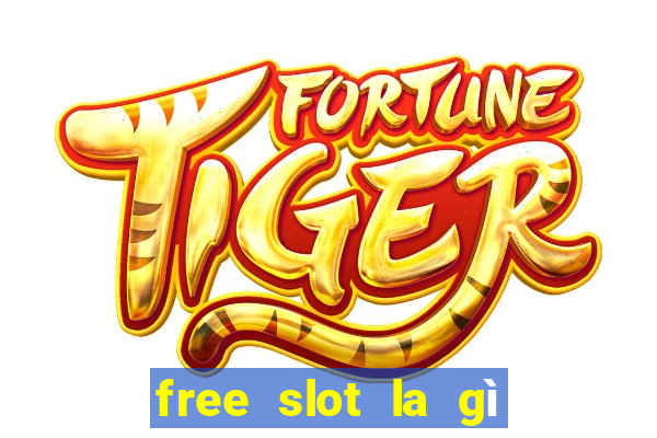 free slot la gì trên tiktok