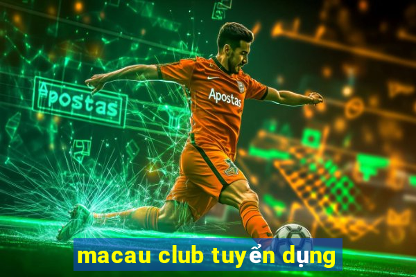 macau club tuyển dụng