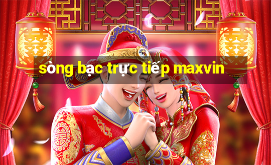 sòng bạc trực tiếp maxvin