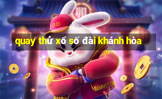 quay thử xổ số đài khánh hòa