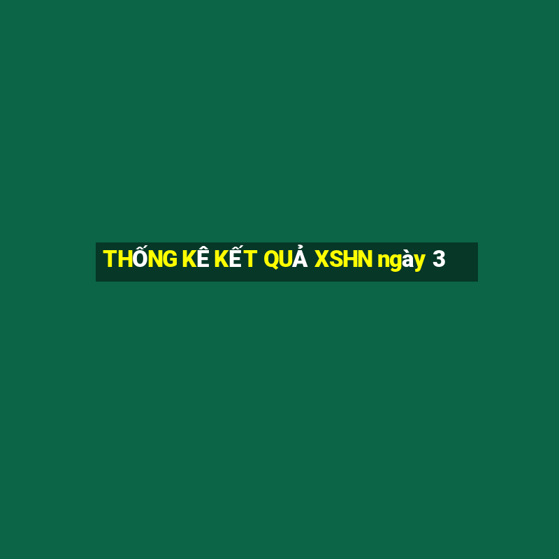 THỐNG KÊ KẾT QUẢ XSHN ngày 3