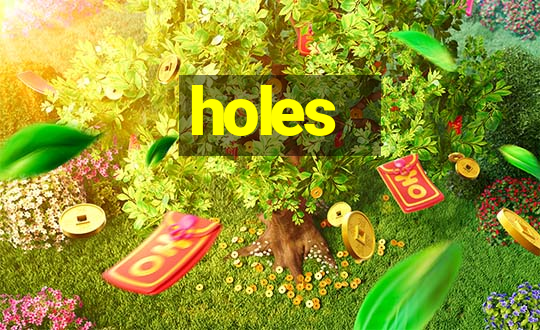 holes