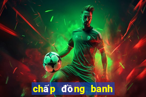 chấp đồng banh là sao