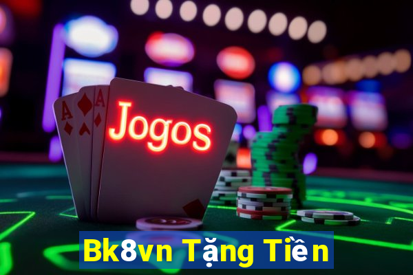 Bk8vn Tặng Tiền