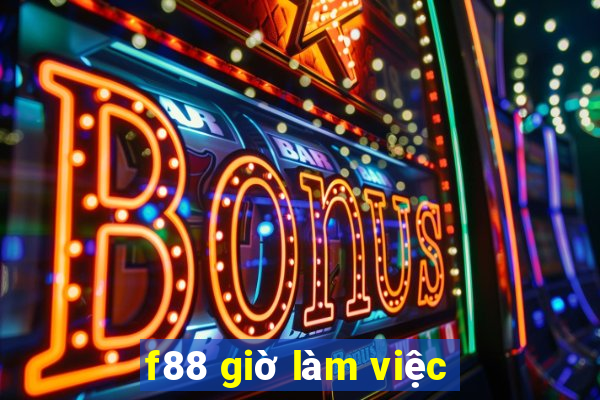 f88 giờ làm việc